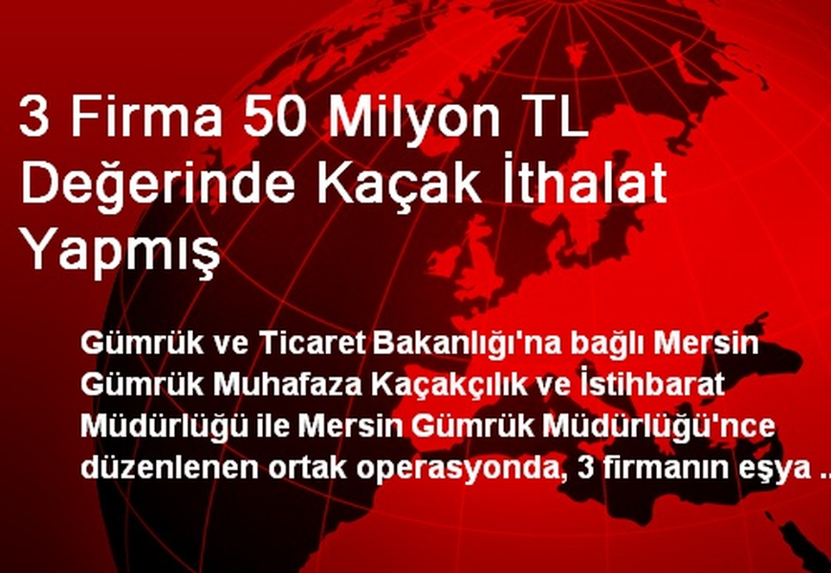 3 Firma 50 Milyon TL Değerinde Kaçak İthalat Yapmış