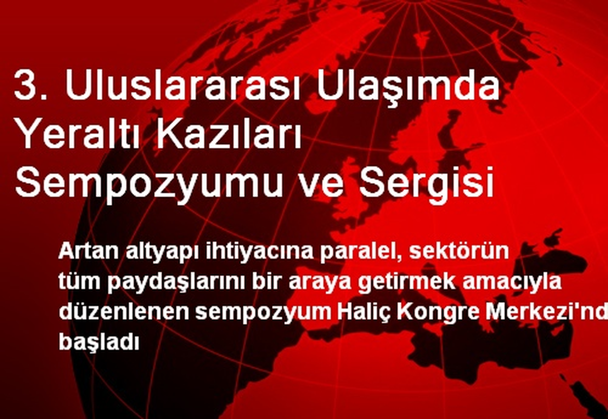 3. Uluslararası Ulaşımda Yeraltı Kazıları Sempozyumu ve Sergisi