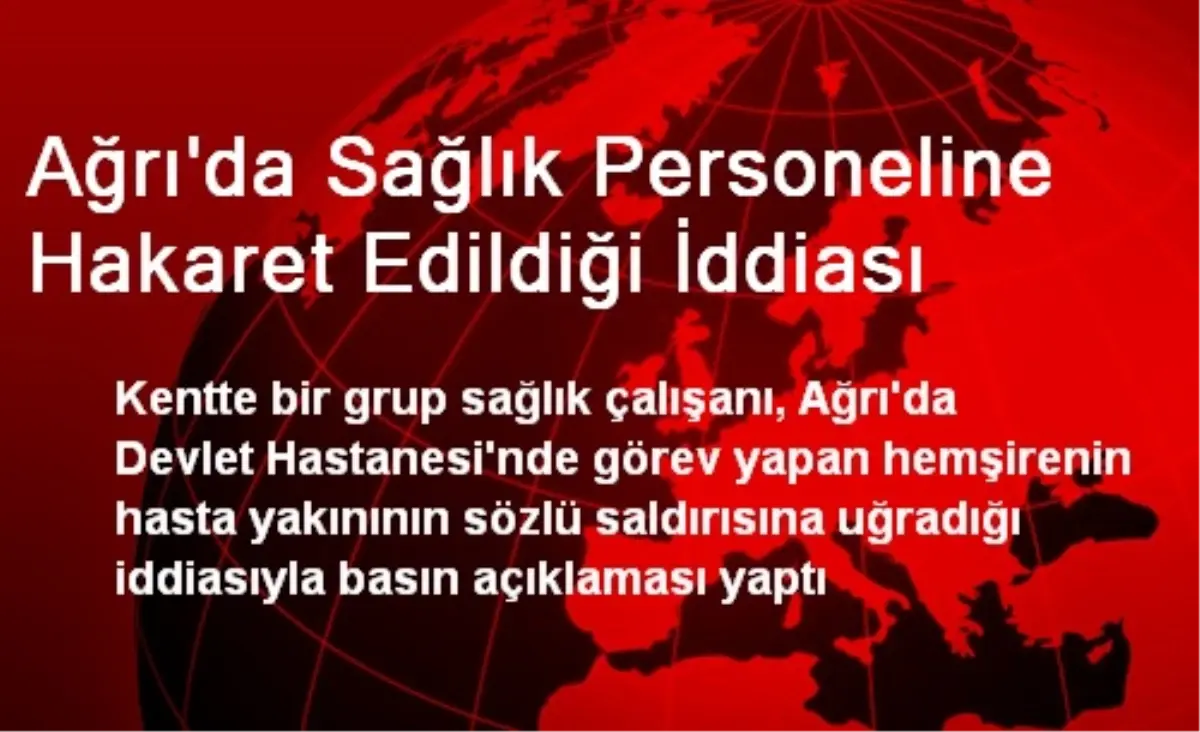 Ağrı\'da Sağlık Personeline Hakaret Edildiği İddiası