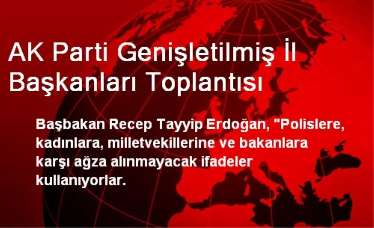 AK Parti Genişletilmiş İl Başkanları Toplantısı