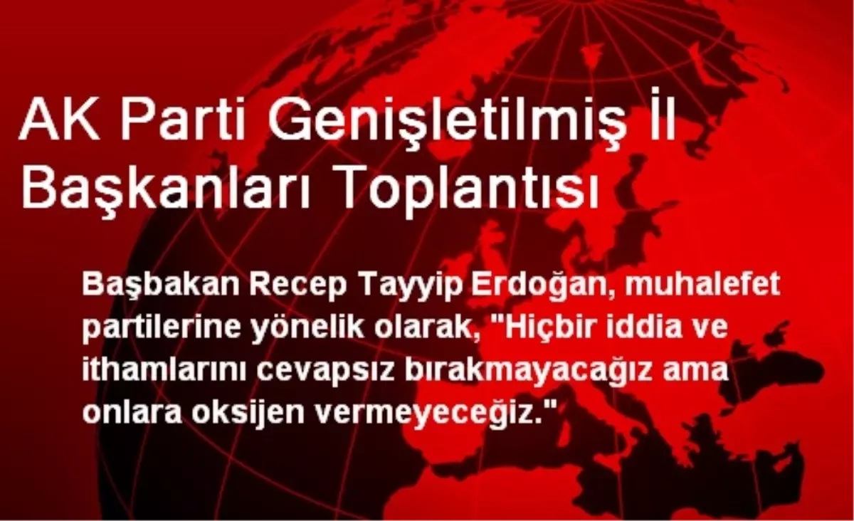 AK Parti Genişletilmiş İl Başkanları Toplantısı