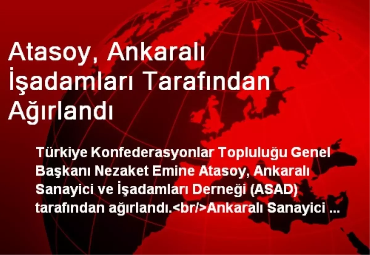 Atasoy, Ankaralı İşadamları Tarafından Ağırlandı