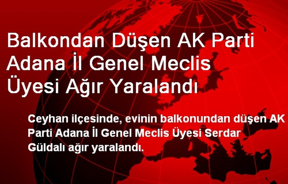 Balkondan Düşen AK Parti\'li Serdar Güldalı Ağır Yaralandı