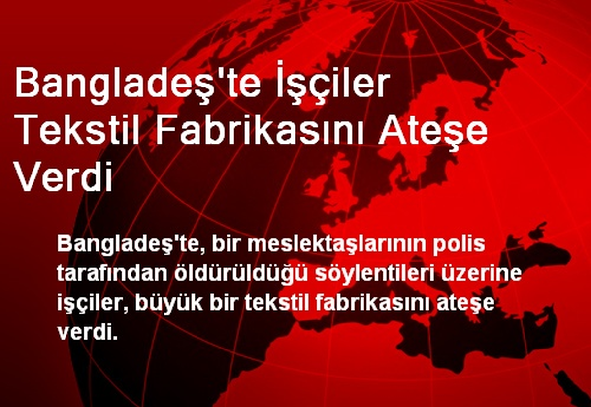 Bangladeş\'te İşçiler Tekstil Fabrikasını Ateşe Verdi