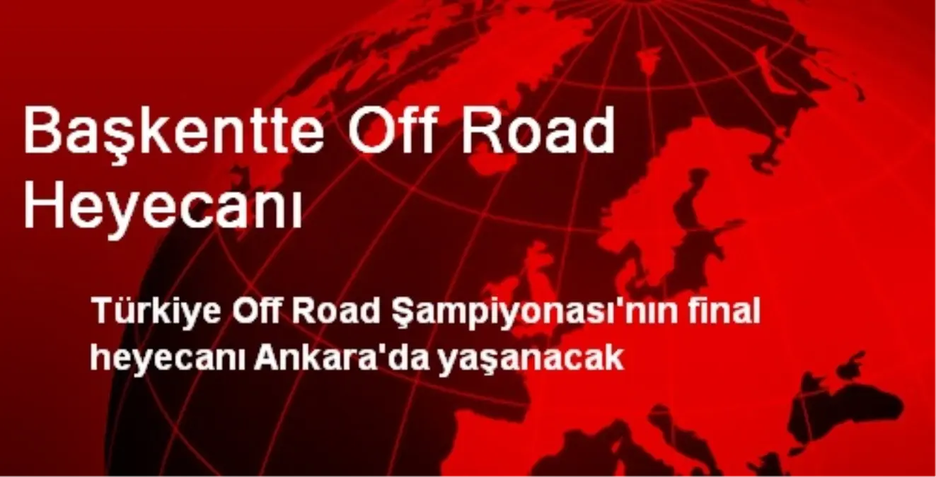 Off-Road Şampiyonasının Son Ayağı Ankara\'da Koşulacak