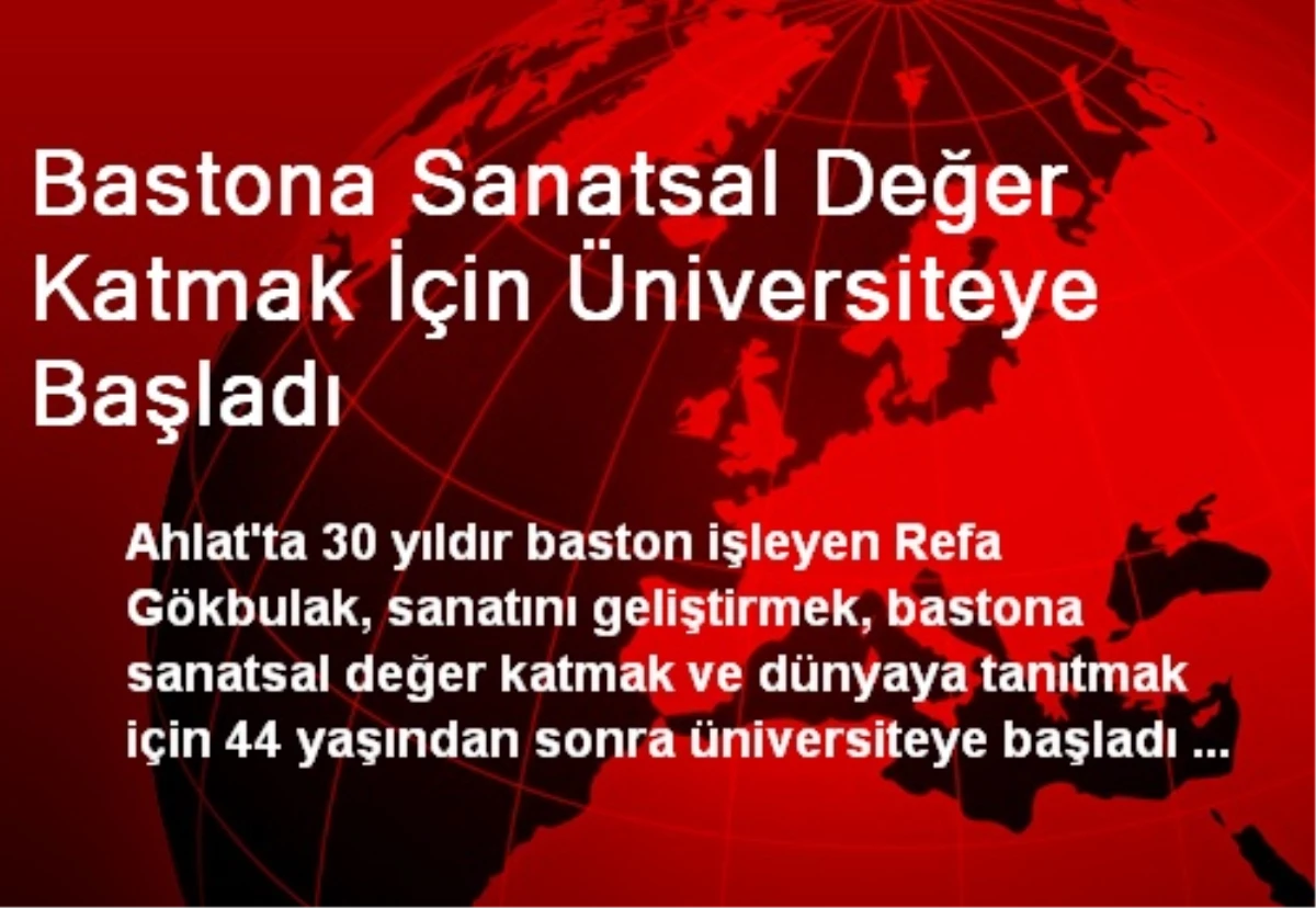 Bastona Sanatsal Değer Katmak İçin Üniversiteye Başladı