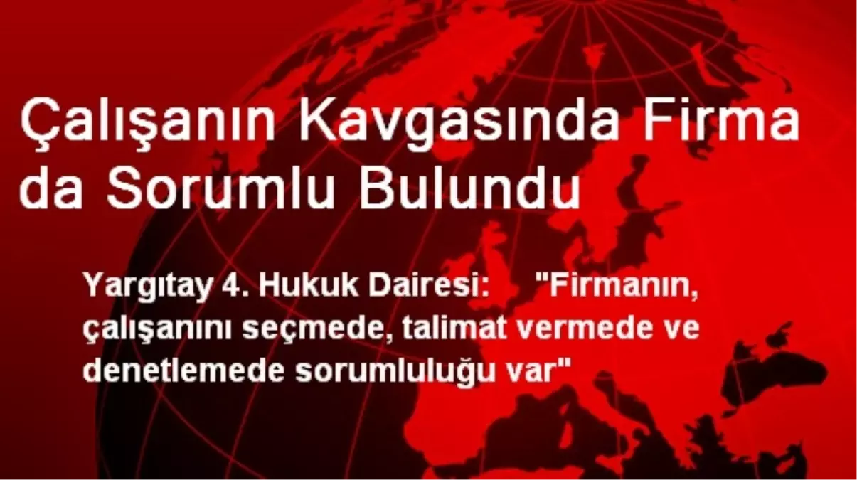 Çalışanın Kavgasında Firma da Sorumlu Bulundu