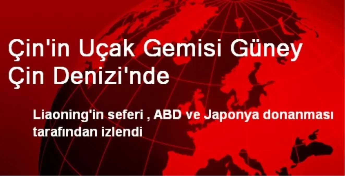 Çin\'in Uçak Gemisi Güney Çin Denizi\'nde