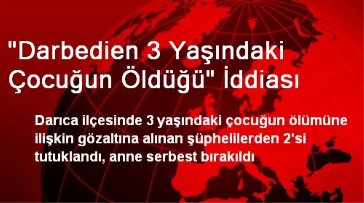 "Darbedien 3 Yaşındaki Çocuğun Öldüğü" İddiası