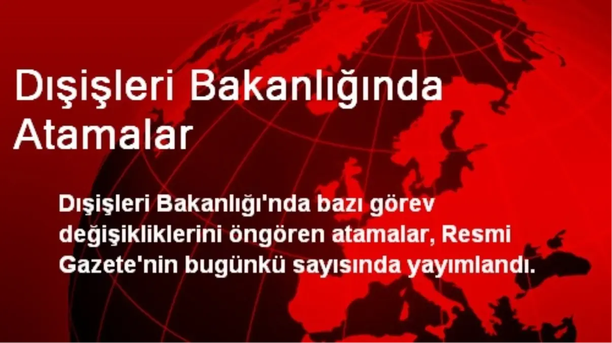 Dışişleri Bakanlığında Atamalar