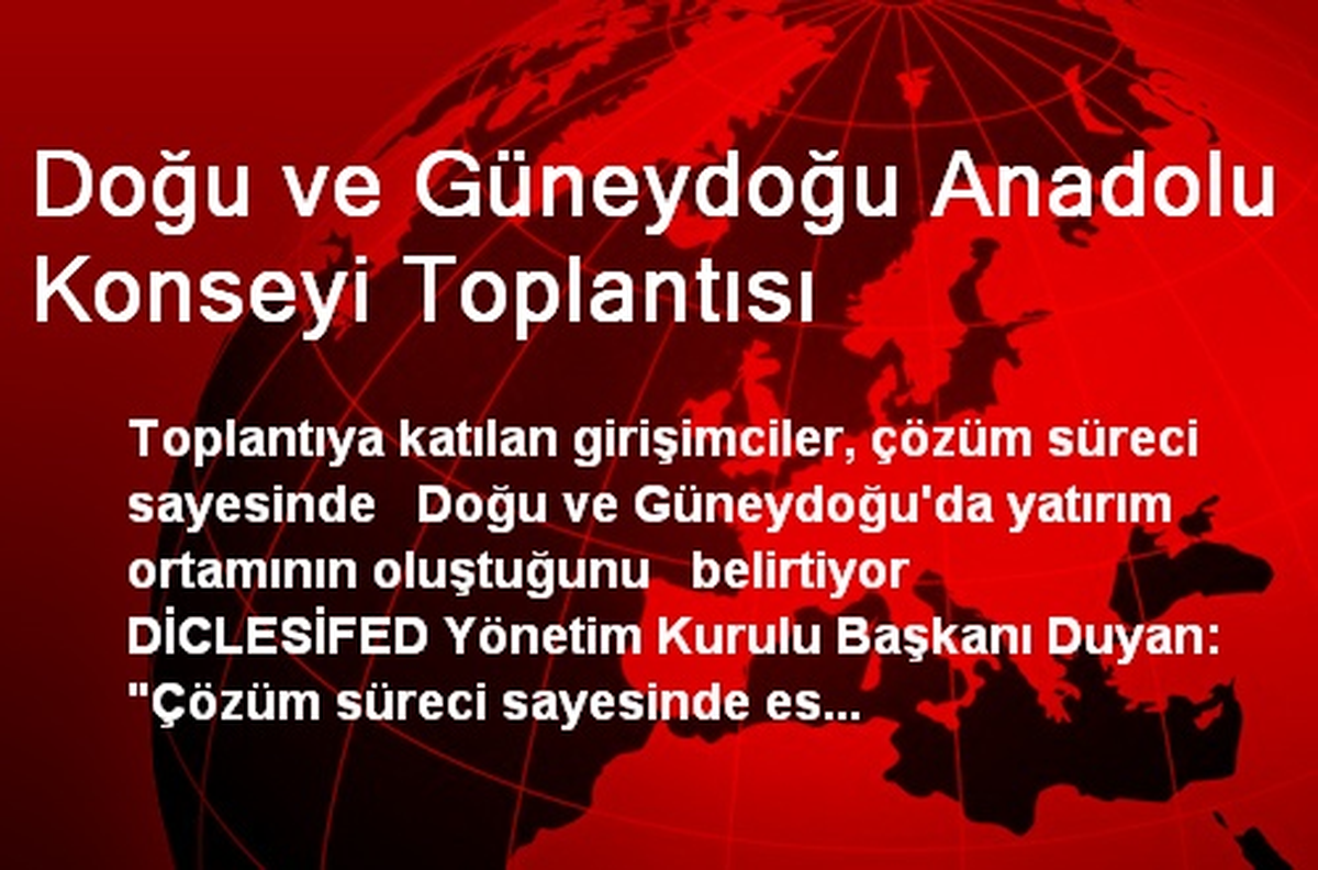 Doğu ve Güneydoğu Anadolu Yatırımcı<br/>danışma Konseyi Toplantısı