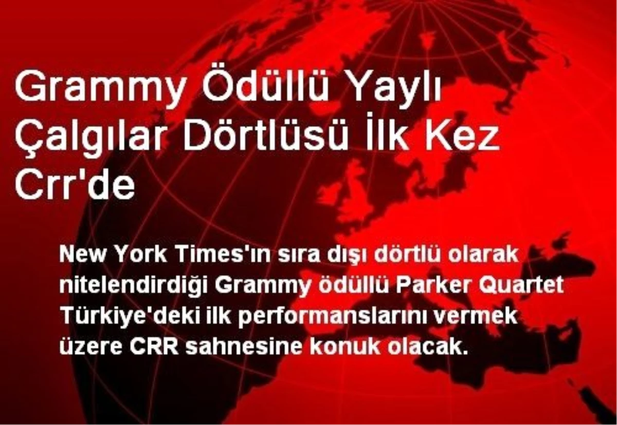 Grammy Ödüllü Yaylı Çalgılar Dörtlüsü İlk Kez Crr\'de