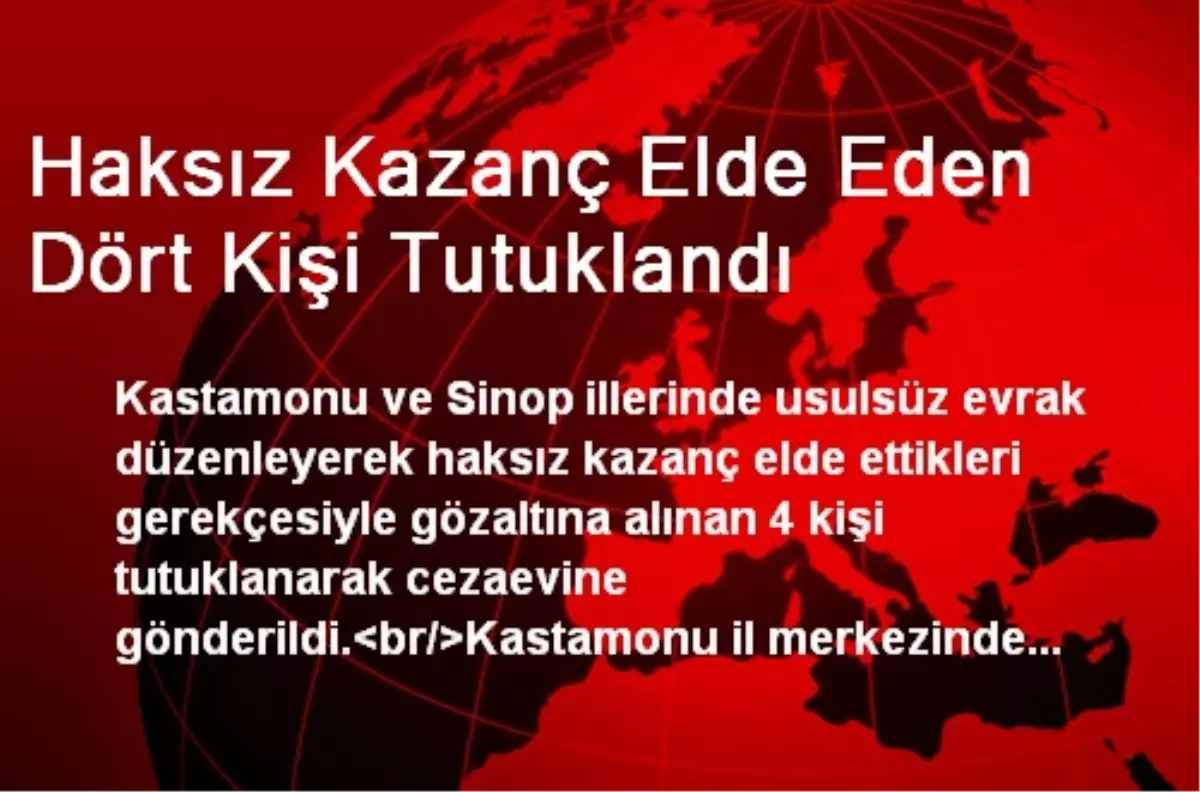 Haksız Kazanç Elde Eden Dört Kişi Tutuklandı