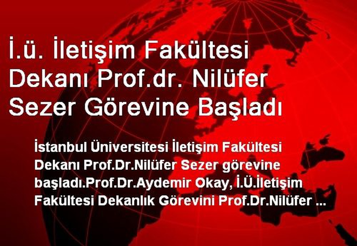 İ.ü. İletişim Fakültesi Dekanı Prof.dr. Nilüfer Sezer Görevine Başladı