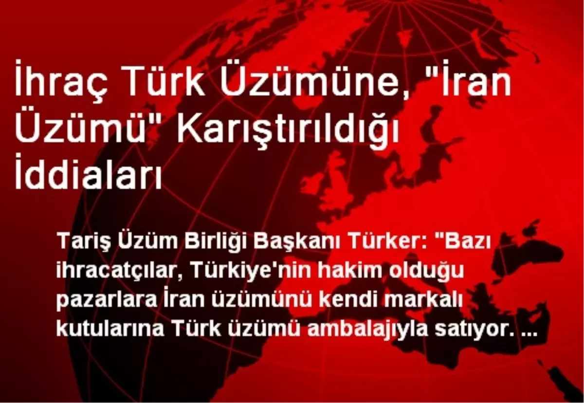 İhraç Türk Üzümüne, "İran Üzümü" Karıştırıldığı İddiaları