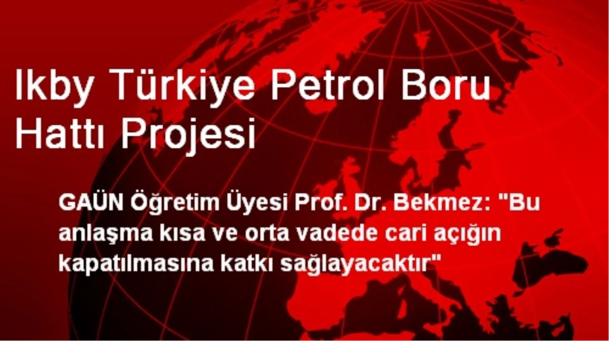 Ikby Türkiye Petrol Boru Hattı Projesi