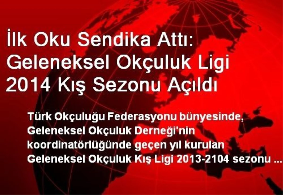 İlk Oku Sendika Attı: Geleneksel Okçuluk Ligi 2014 Kış Sezonu Açıldı