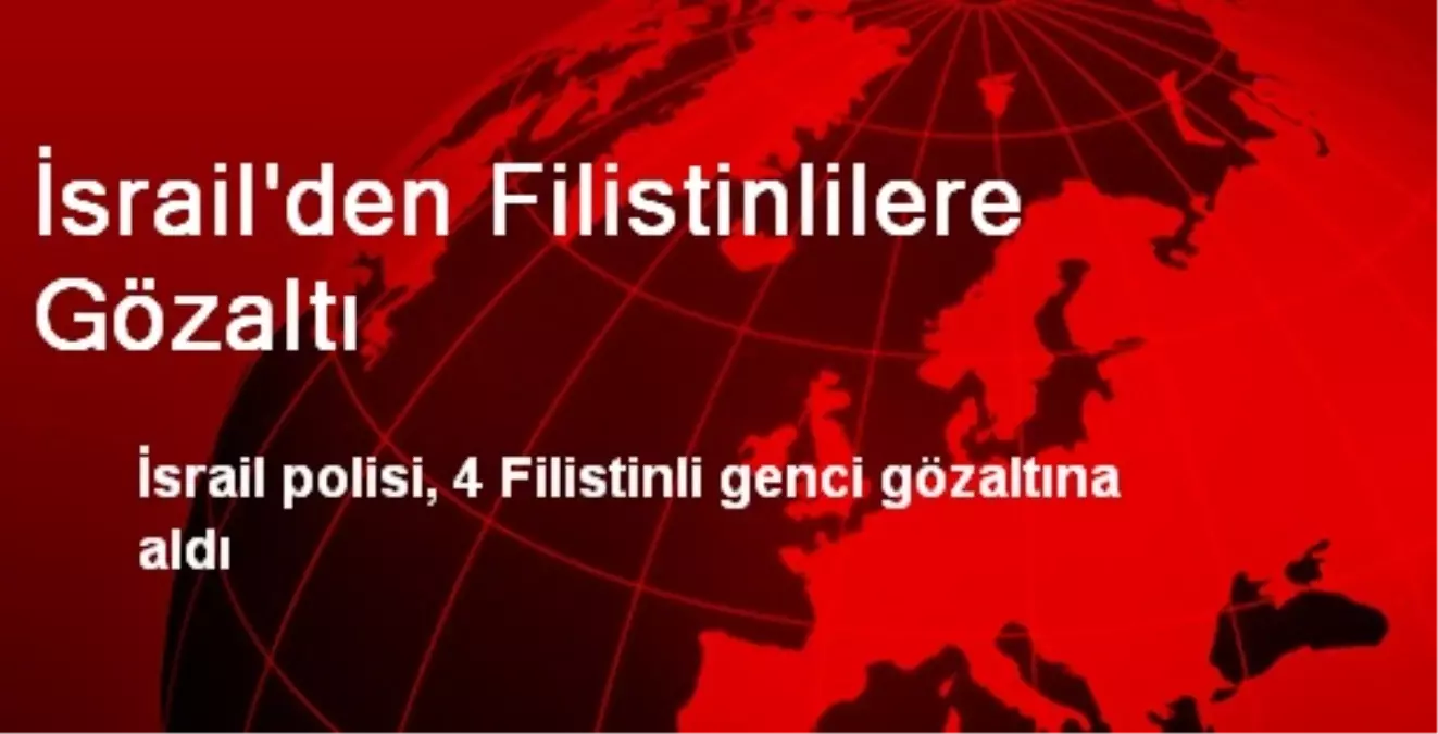 İsrail\'den Filistinlilere Gözaltı