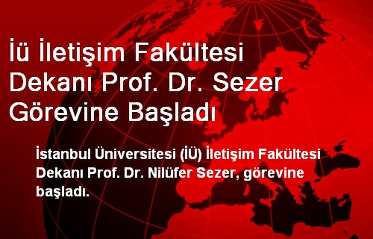İü İletişim Fakültesi Dekanı Prof. Dr. Sezer Görevine Başladı