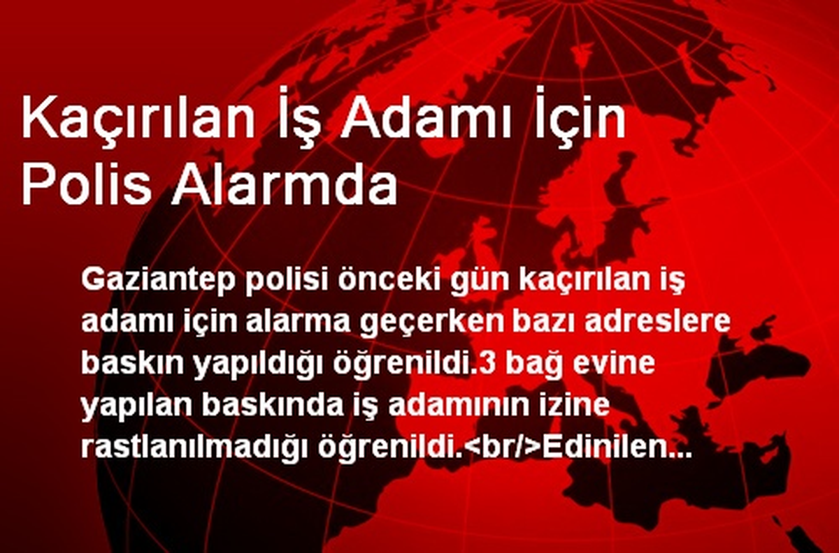 Kaçırılan İş Adamı İçin Polis Alarmda