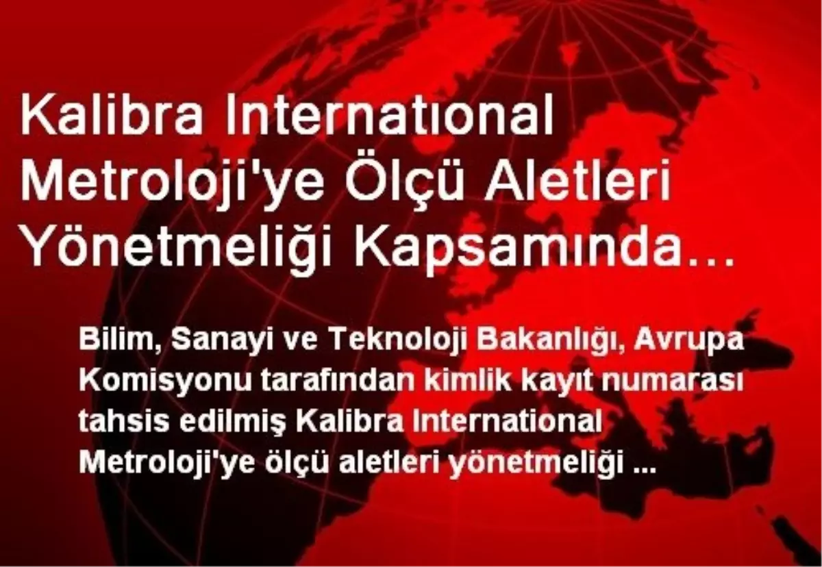 Kalibra Internatıonal Metroloji\'ye Ölçü Aletleri Yönetmeliği Kapsamında Onaylanmış Kuruluş Statüsü