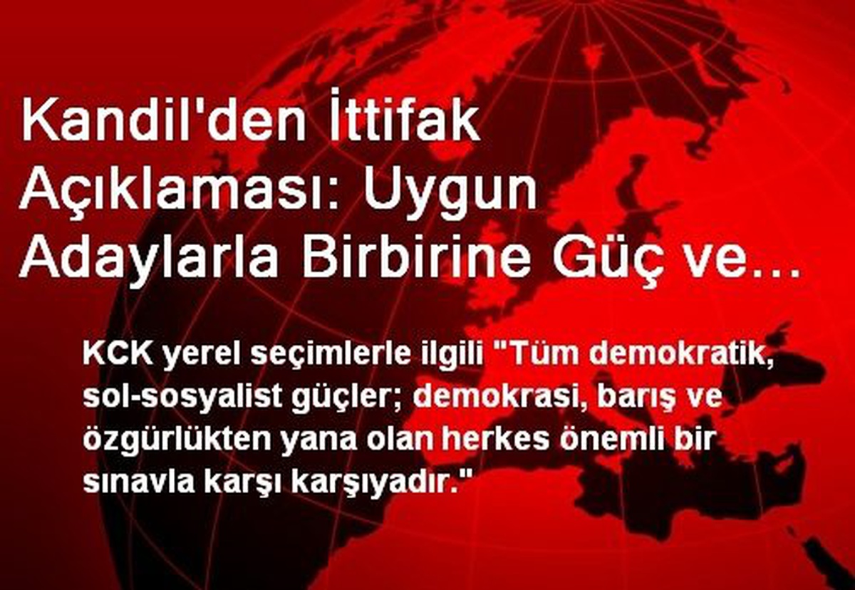 Kandil\'den İttifak Açıklaması: Uygun Adaylarla Birbirine Güç ve Destek Vererek...
