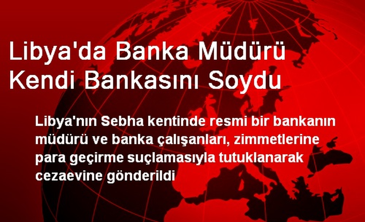 Libya\'da Banka Müdürü Kendi Bankasını Soydu