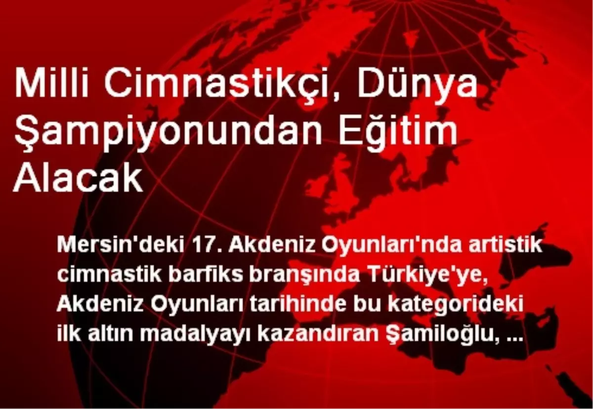 Milli Cimnastikçi, Dünya Şampiyonundan Eğitim Alacak