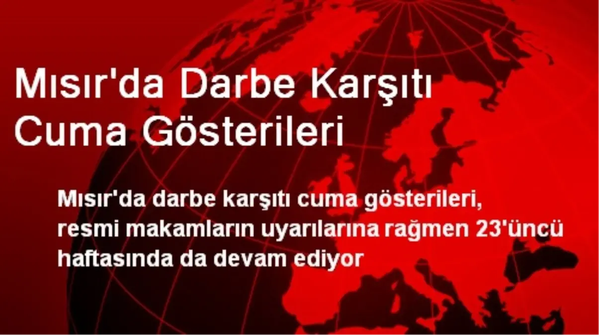 Mısır\'da Darbe Karşıtı Cuma Gösterileri