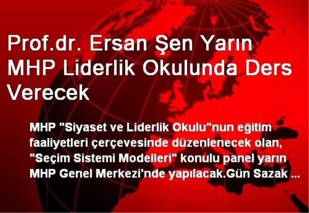 Prof.dr. Ersan Şen Yarın MHP Liderlik Okulunda Ders Verecek