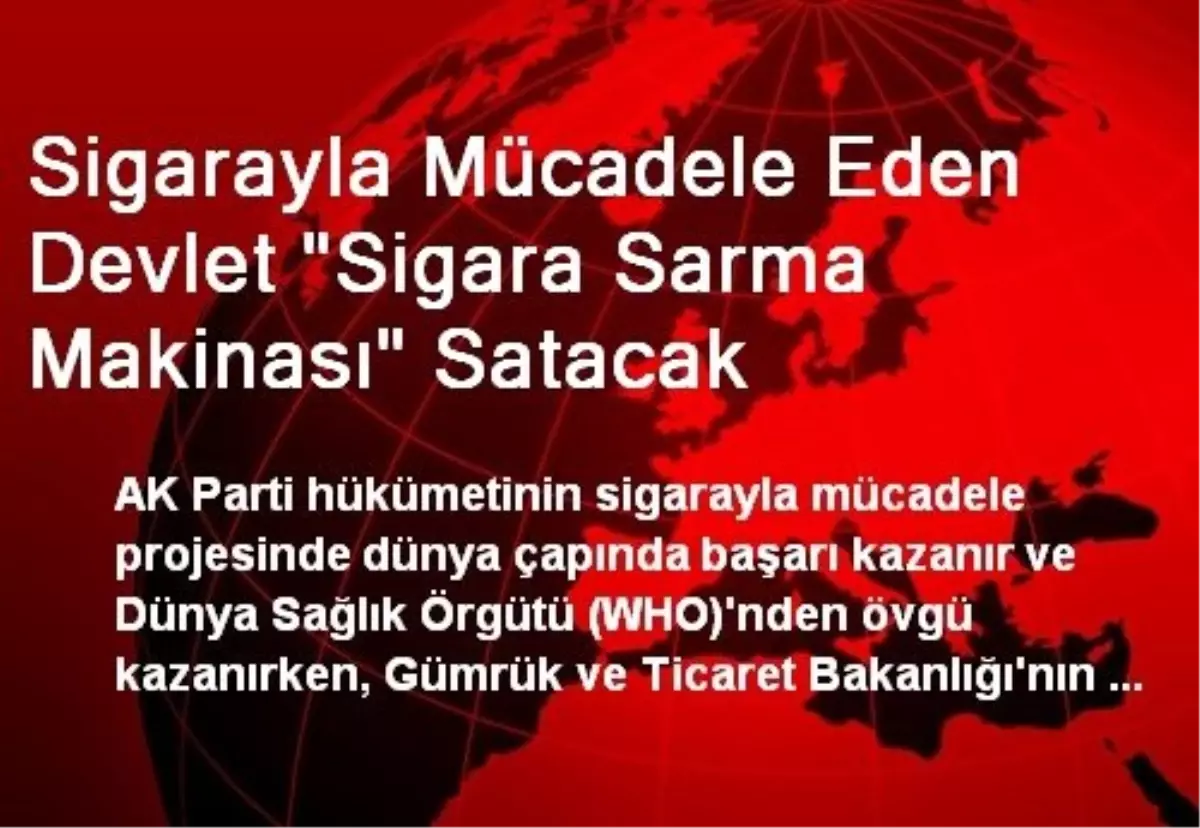 Sigarayla Mücadele Eden Devlet "Sigara Sarma Makinası" Satacak