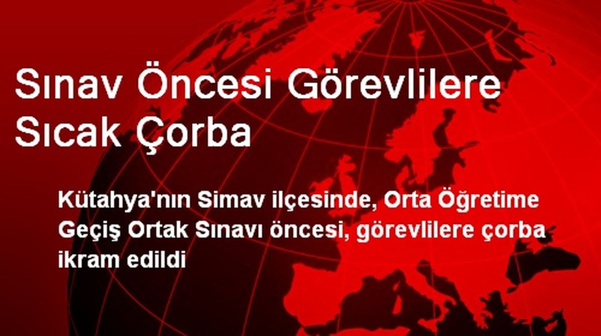 Sınav Öncesi Görevlilere Sıcak Çorba