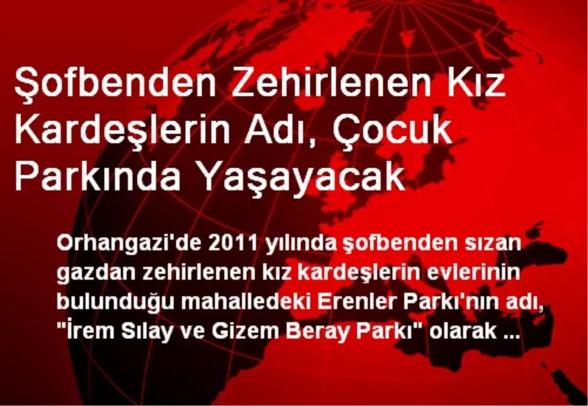 Şofbenden Zehirlenen Kız Kardeşlerin Adı, Çocuk Parkında Yaşayacak