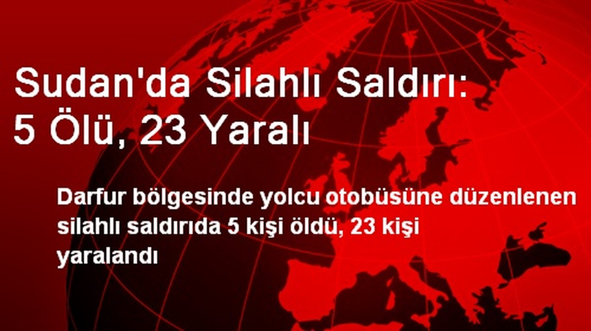 Sudan\'da Silahlı Saldırı: 5 Ölü, 23 Yaralı