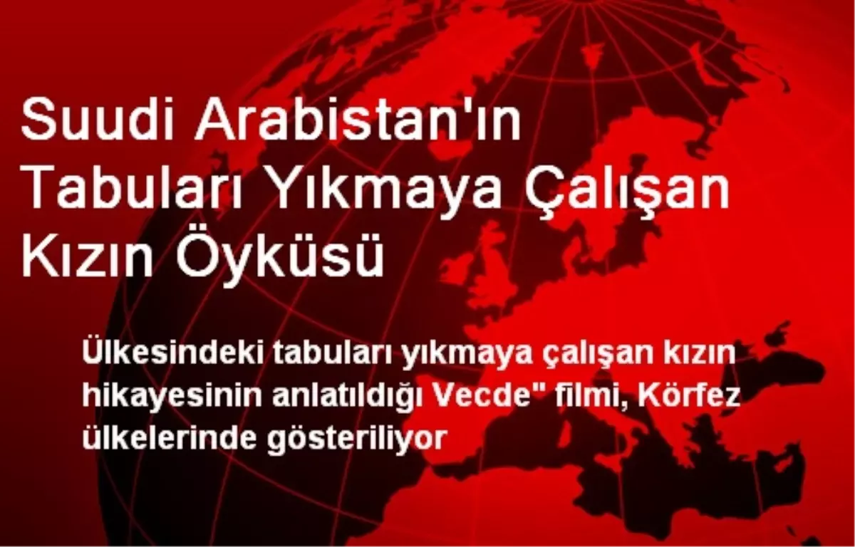 Suudi Arabistan\'ın Tabuları Yıkmaya Çalışan Kızın Öyküsü