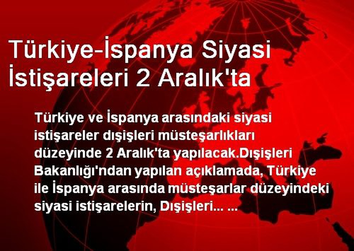 Türkiye-İspanya Siyasi İstişareleri 2 Aralık\'ta
