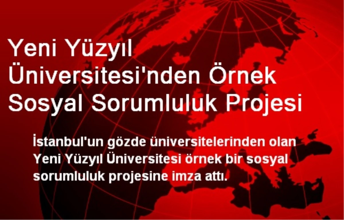 Yeni Yüzyıl Üniversitesi\'nden Örnek Sosyal Sorumluluk Projesi