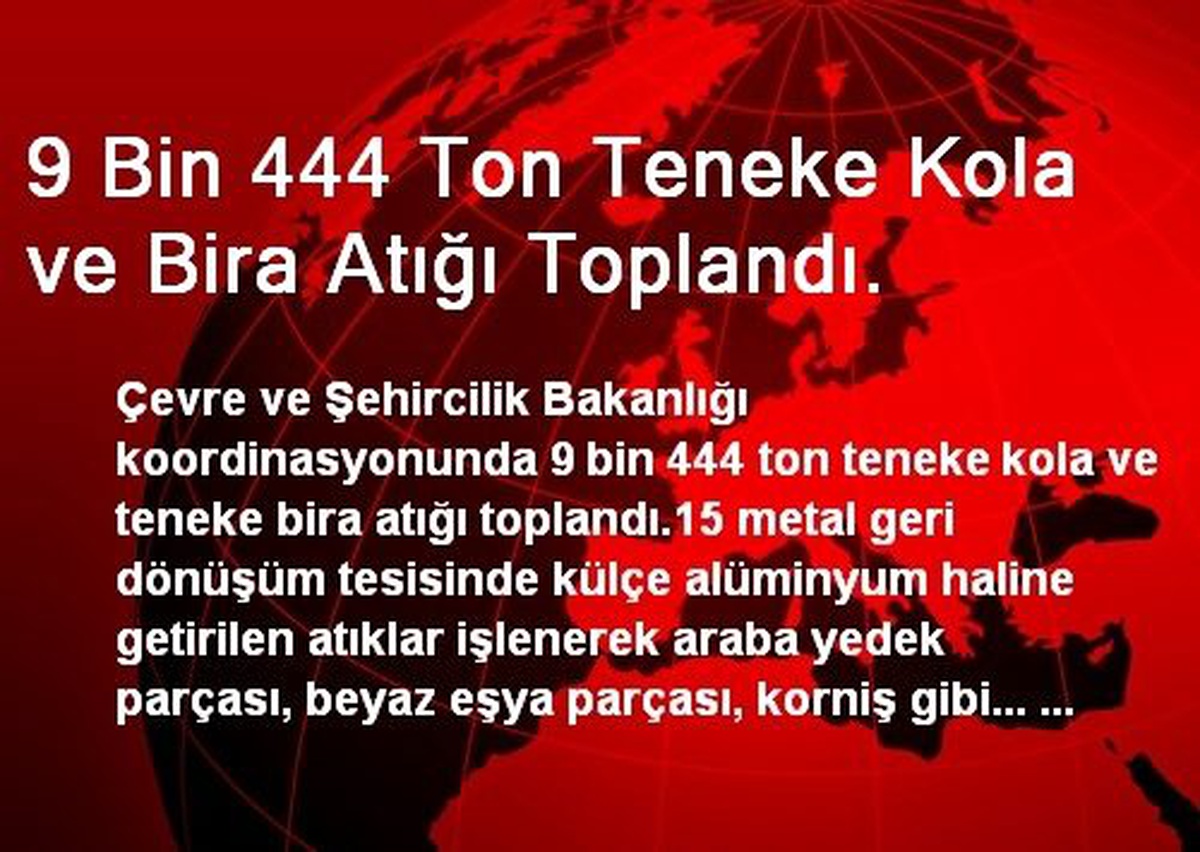 9 Bin 444 Ton Teneke Kola ve Bira Atığı Toplandı.