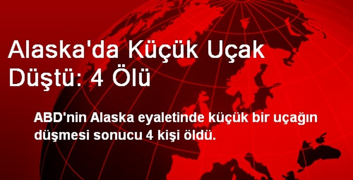 Alaska\'da Küçük Uçak Düştü: 4 Ölü