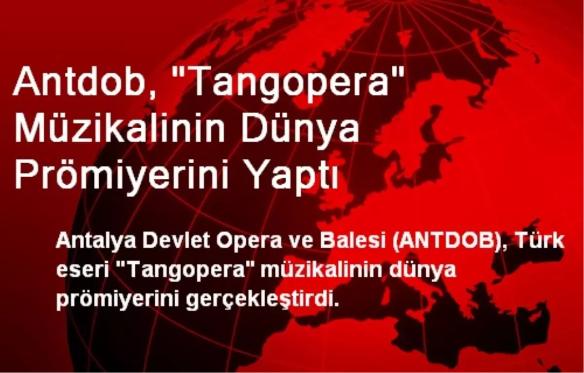 Antdob, "Tangopera" Müzikalinin Dünya Prömiyerini Yaptı