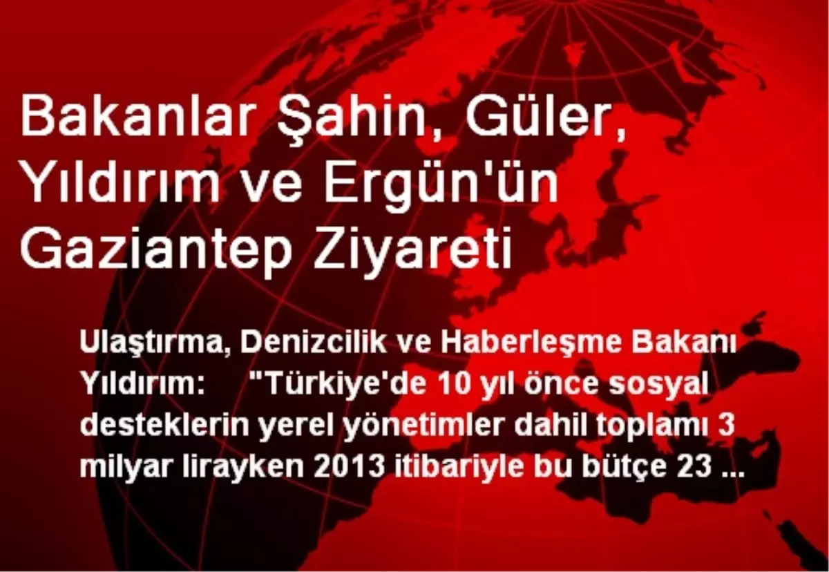 Bakanlar Şahin, Güler, Yıldırım ve Ergün\'ün Gaziantep Ziyareti