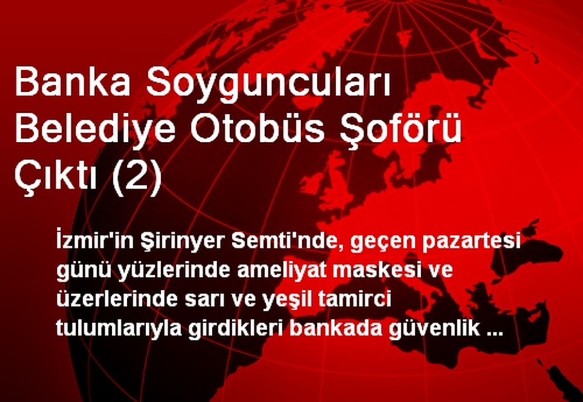 Banka Soyguncuları Belediye Otobüs Şoförü Çıktı (2)
