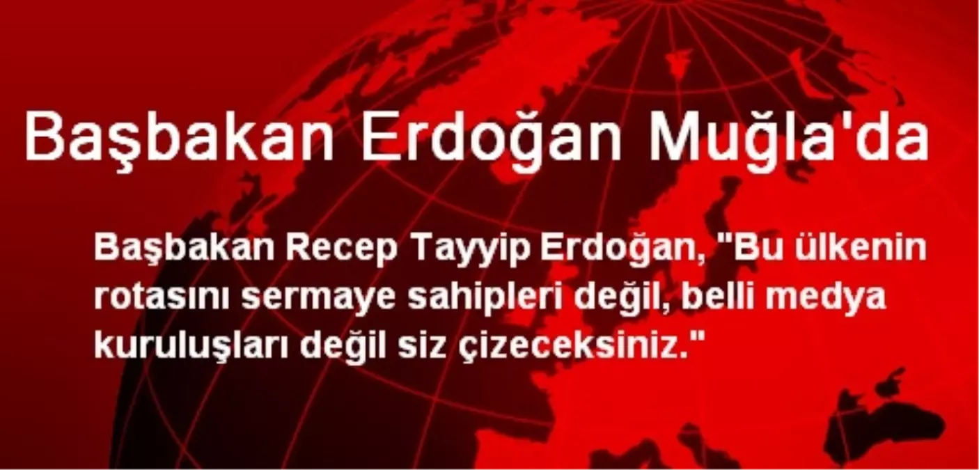 Başbakan Erdoğan Muğla\'da