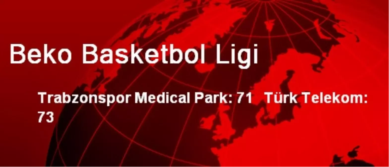 Trabzonspor Medical Park: 71 Türk Telekom: 73