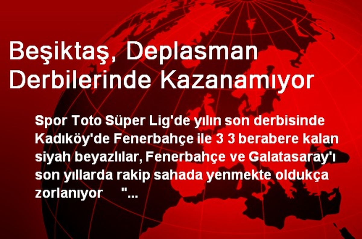 Beşiktaş, Deplasman Derbilerinde Kazanamıyor