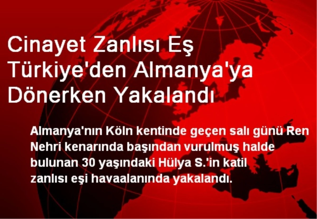 Cinayet Zanlısı Eş Türkiye\'den Almanya\'ya Dönerken Yakalandı