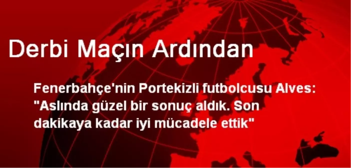 Fenerbahçeli Alves: Son Dakikaya Kadar Mücadele Ettik