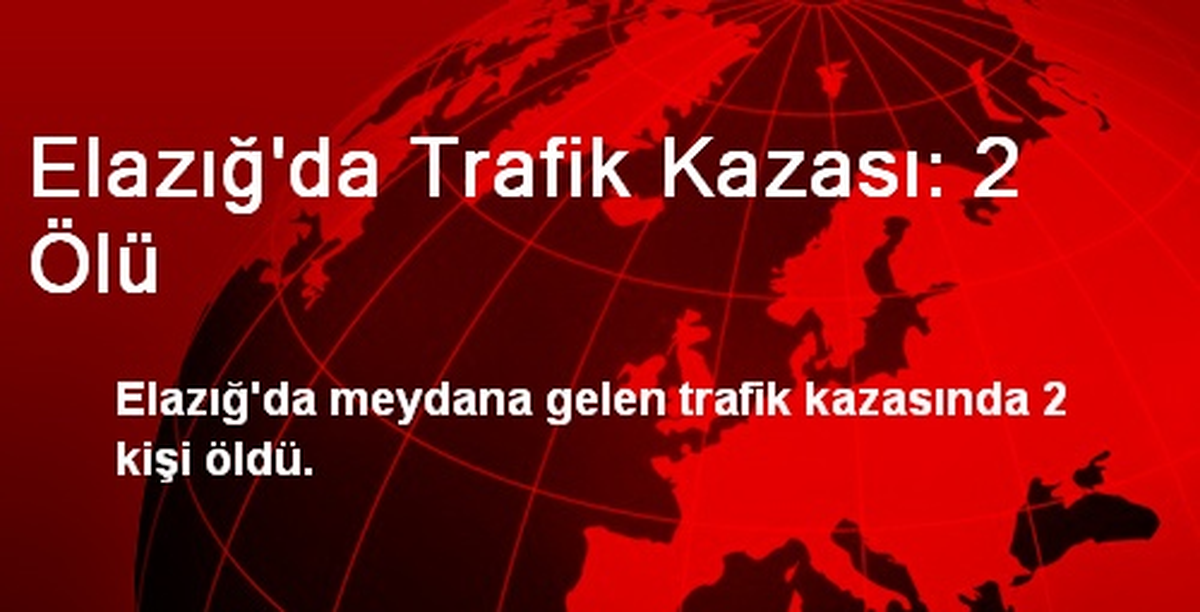 Elazığ\'da Trafik Kazası: 2 Ölü