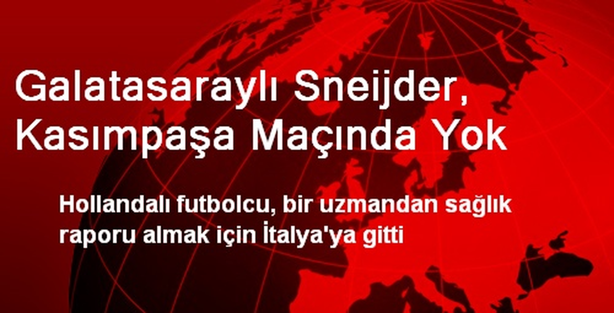 Galatasaraylı Sneijder, Kasımpaşa Maçında Yok