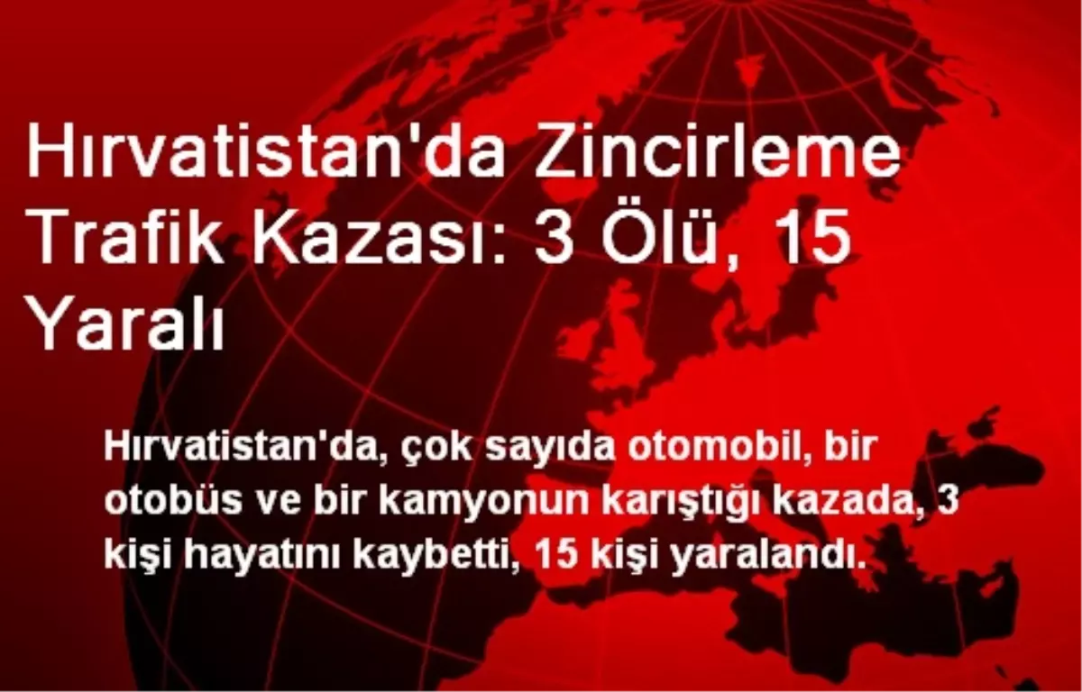 Hırvatistan\'da Zincirleme Trafik Kazası: 3 Ölü, 15 Yaralı